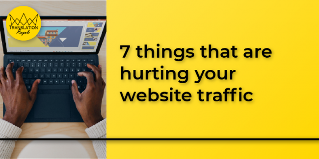 7 things that are hurting your website traffic - Translation Royale