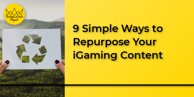 9 Simple Ways to Repurpose Your iGaming Content - Translation Royale
