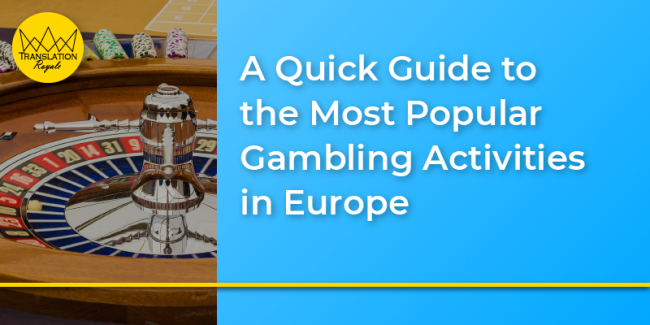 A Quick Guide to the Most Popular Gambling Activities in Europe - Translation Royale