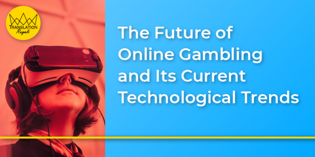 The Future of Online Gambling and Its Current Technological Trends – Translation Royale The Future of Online Gambling and Its Current Technological Trends - Translation Royale