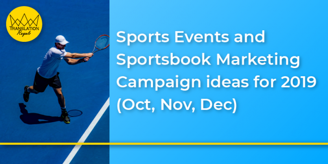 Sports Events and Sportsbook Marketing Campaign ideas for 2019 (Oct, Nov, Dec) - Translation Royale