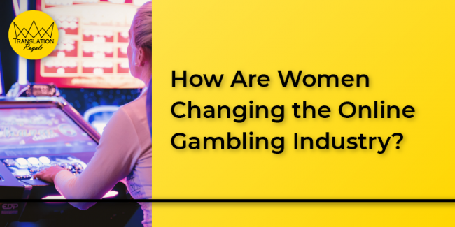 How Women Are Changing the Online Gambling industry - Translation Royale