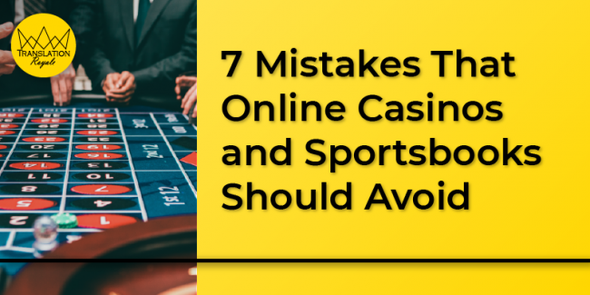 7 Mistakes That Online Casinos and Sportsbooks Should Avoid - Translation Royale
