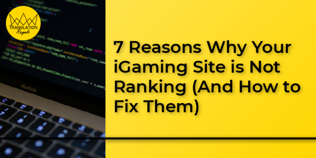 7 Reasons Why Your iGaming Site is Not Ranking (And How to Fix Them) - Translation Royale