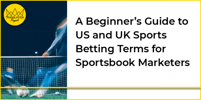 A Beginner's Guide to US and UK Sports Betting Terms for Sportsbook Managers - Translation Royale