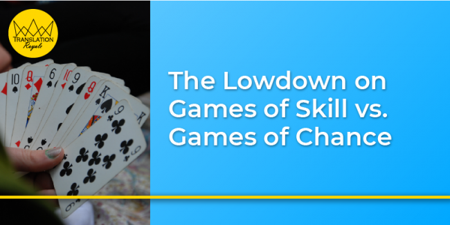 The Lowdown on Games of Skill vs. Games of Chance - Translation Royale
