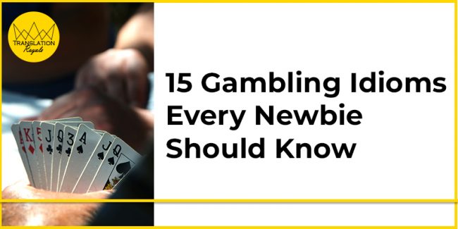 15 Gambling Idioms Every Newbie Should Know - Translation Royale