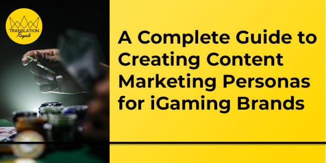 A Complete Guide to Creating Content Marketing Personas for iGaming Brands – Translation Royale A Complete Guide to Creating Content Marketing Personas for iGaming Brands - Translation Royale