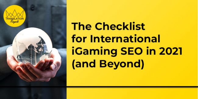 The Checklist for International iGaming SEO in 2021 (and Beyond) – Translation Royale The Checklist for International iGaming SEO in 2021 (and Beyond) - Translation Royale
