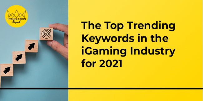 The Top Trending Keywords in the iGaming Industry for 2021 The Top Trending Keywords in the iGaming Industry for 2021