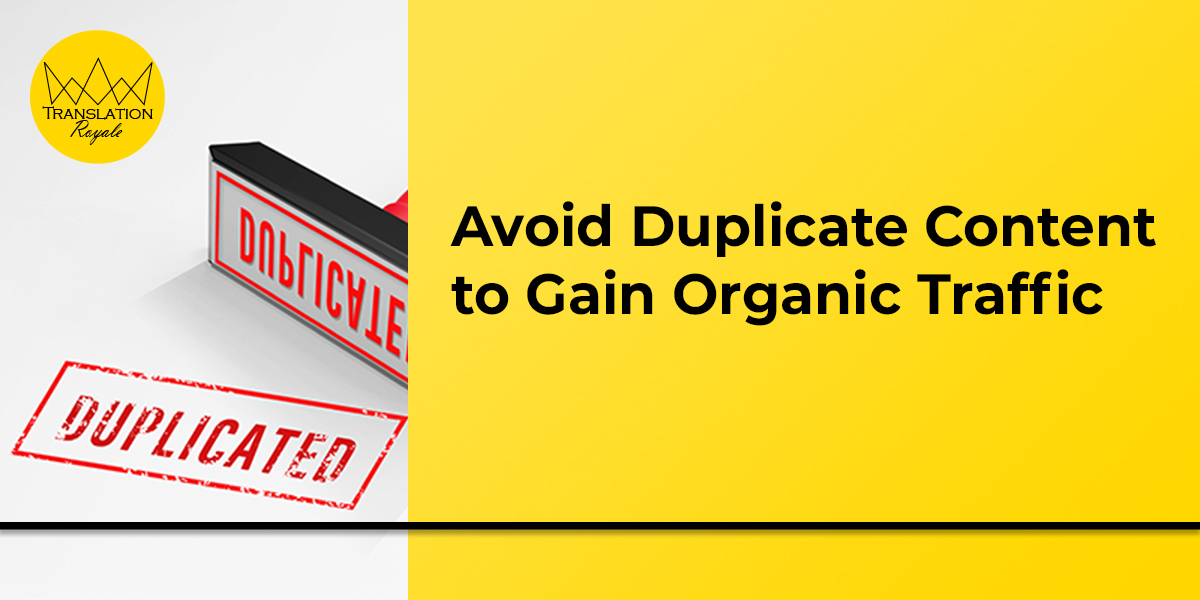 Avoid Duplicate Content to Gain Organic Traffic by Translation Royale Avoid Duplicate Content to Gain Organic Traffic by Translation Royale