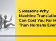 5 Reasons Why Machine Translation Can Cost You Far More Than Humans Ever Will - Translation Royale