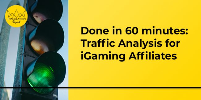 Done in 60 minutes – Traffic Analysis for iGaming Affiliates – Translation Royale Done in 60 minutes - Traffic Analysis for iGaming Affiliates - Translation Royale