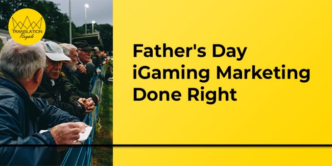 Father’s Day iGaming Marketing Done Right – Translation Royale Father's Day iGaming Marketing Done Right - Translation Royale