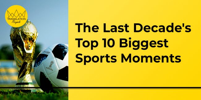 The Last Decade's Top 10 Biggest Sports Moments - Translation Royale