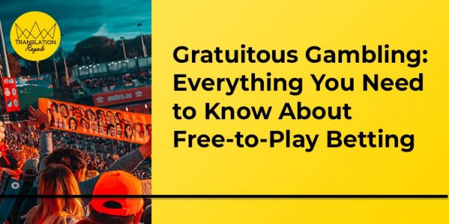 Gratuitous Gambling – Everything You Need to Know About Free-to-Play Betting – Translation Royale Gratuitous Gambling - Everything You Need to Know About Free-to-Play Betting - Translation Royale