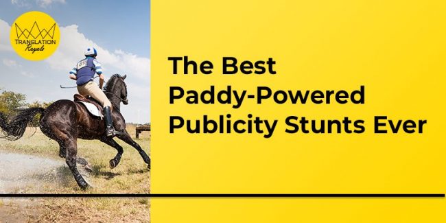 The Best Paddy-Powered Publicity Stunts Ever - Translation Royale