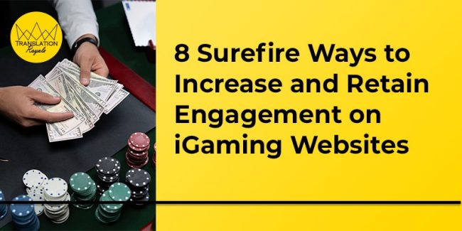 8 Surefire Ways to Increase and Retain Engagement on iGaming Websites - Translation Royale