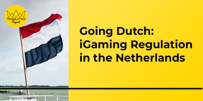Going Dutch-iGaming Regulation in the Netherlands - Translation Royale