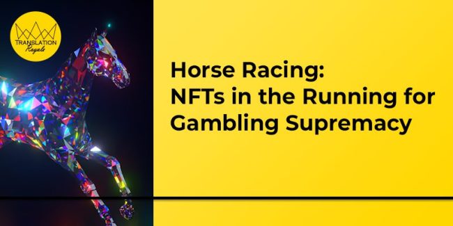 Horse Racing - NFTs in the Running for Gambling Supremacy - Translation Royale