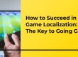 How to Succeed in Game Localization in 2022 - The Key to Going Global - Translation Royale