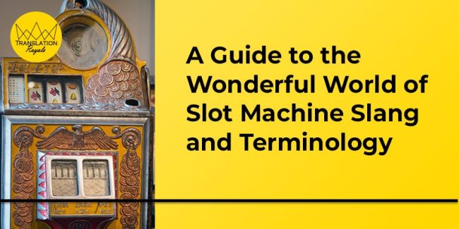 A Guide to the Wonderful World of Slot Machine Slang and Terminology - Translation Royale