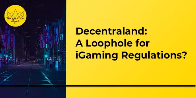 Decentraland - A Loophole for iGaming Regulations - Translation Royale