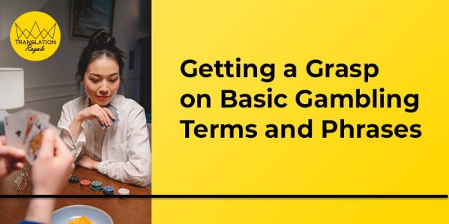 Getting a Grasp on Basic Gambling Terms and Phrases - Translation Royale