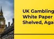 UK Gambling White Paper Shelved, Again - Translation Royale