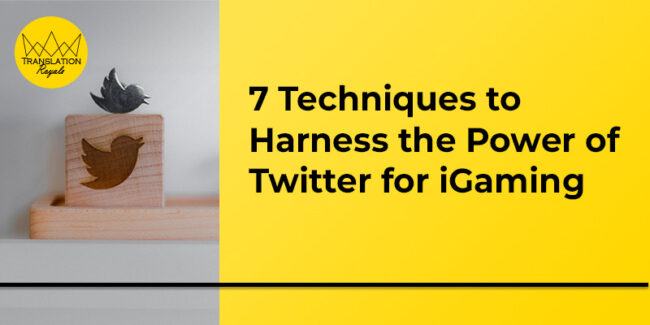 7 Techniques to Harness the Power of Twitter for iGaming - Translation Royale