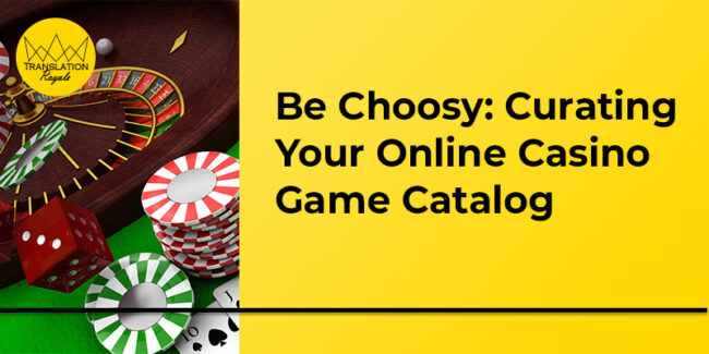 Curating Your Online Casino Game Catalog - Translation Royale