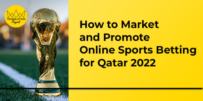 How to Market and Promote Online Sports Betting for Qatar 2022 - Translation Royale