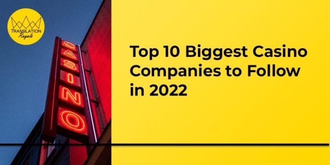 Top 10 Biggest Casino Companies to Follow in 2022 - Translation Royale