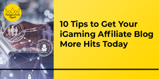 10 Tips to Get Your iGaming Affiliate Blog More Hits Today - Translation Royale