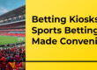 Betting Kiosks - Sports Betting Made Convenient - Translation Royale
