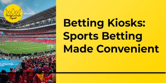 Betting Kiosks - Sports Betting Made Convenient - Translation Royale