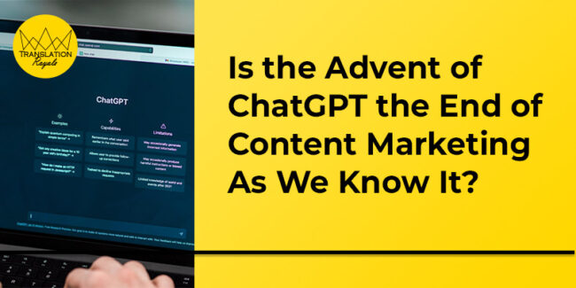 Is the Advent of ChatGPT the End of Content Marketing As We Know It - Translation Royale