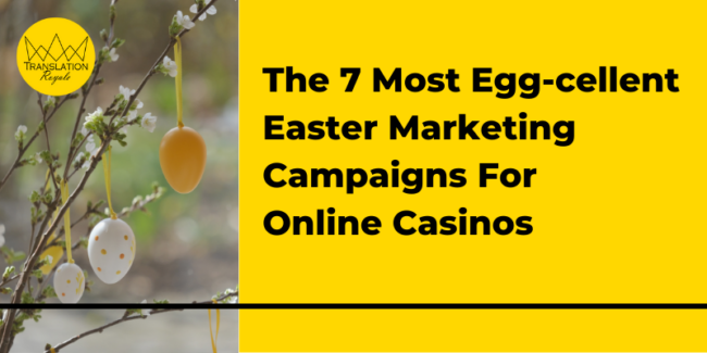 The 7 Most Egg-cellent iGaming Easter Marketing Campaigns - Translation Royale