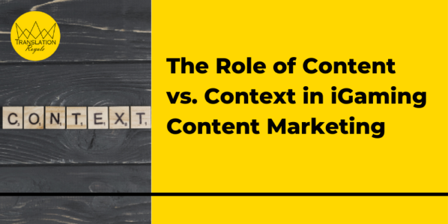 The Role of Content vs. Context in iGaming Content Marketing - Translation Royale